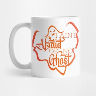 I Aint Afraid of No Ghost Orange Halloween Design Mug